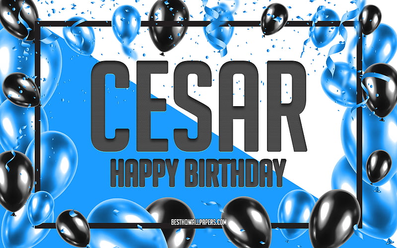 Happy Birtay Cesar, Birtay Balloons Background, Cesar, with names, Cesar Happy Birtay, Blue Balloons Birtay Background, greeting card, Cesar Birtay, HD wallpaper