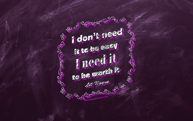 I dont need it to be easy I need it to be worth it, chalkboard, Lil Wayne Quotes, violet background, motivation quotes, inspiration, Lil Wayne, HD wallpaper