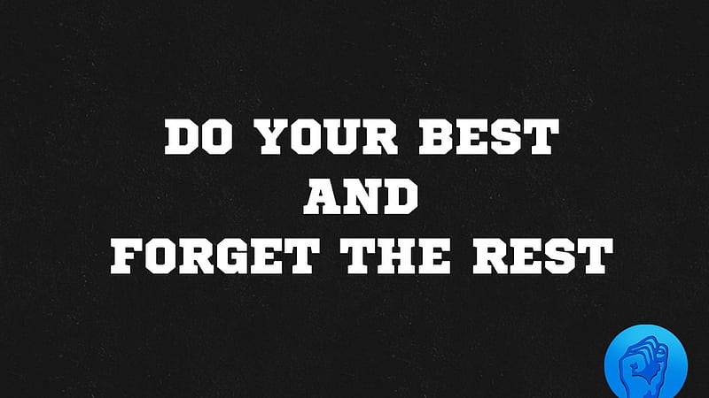 Do Your Best And Forget The Rest, typography, inspiration, msg, comments, HD wallpaper