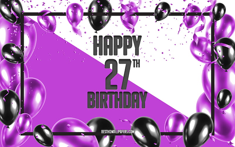Happy 27th Birtay, Birtay Balloons Background, Happy 27 Years Birtay, Purple Birtay Background, 27th Happy Birtay, Purple Black balloons, 27 Years Birtay, Colorful Birtay Pattern, Happy Birtay Background, HD wallpaper