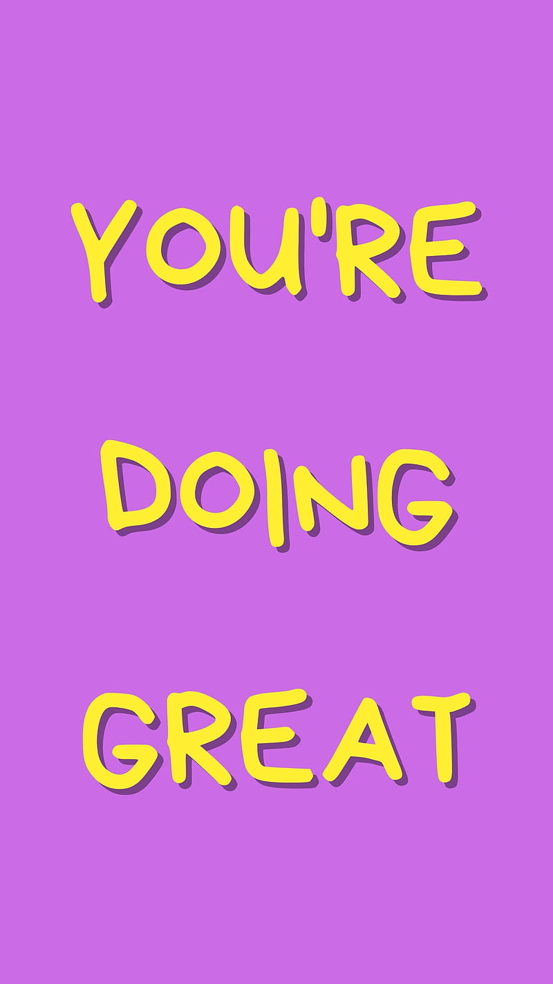 Youre Doing Great, Feminism, great love quote, happiness feminist, new motivational typography, positive motivation, positive uplifting for anxiety, positive vibes, positivity , wholesome , you are doing great inspiration, HD phone wallpaper