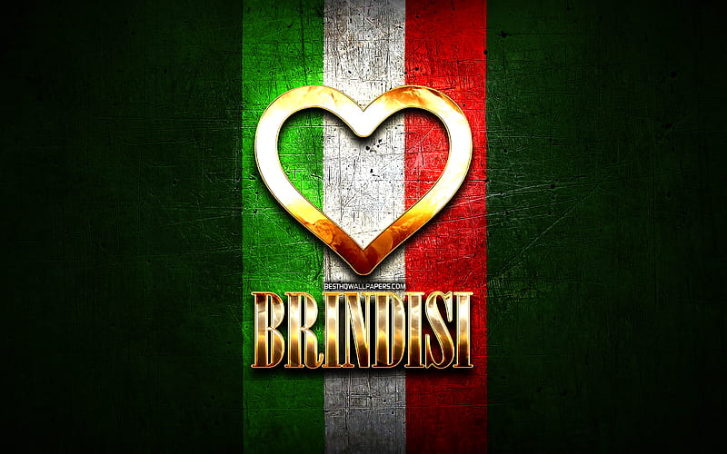 I Love Brindisi, italian cities, golden inscription, Italy, golden heart, italian flag, Brindisi, favorite cities, Love Brindisi, HD wallpaper