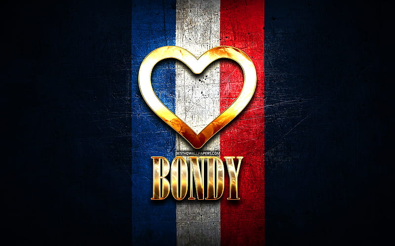 I Love Bondy, french cities, golden inscription, France, golden heart, Bondy with flag, Bondy, favorite cities, Love Bondy, HD wallpaper