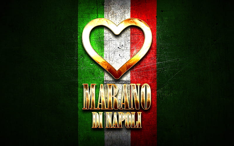 I Love Marano di Napoli, italian cities, golden inscription, Italy, golden heart, italian flag, Marano di Napoli, favorite cities, Love Marano di Napoli, HD wallpaper