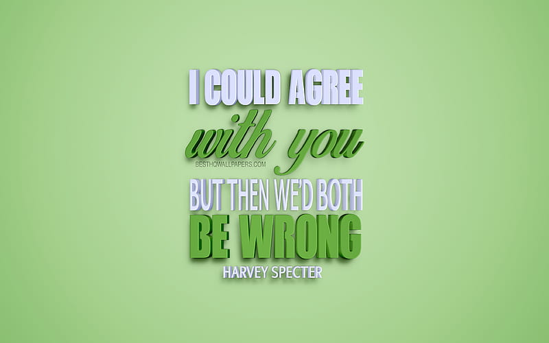 I could agree with you but then wed both be wrong, quotes about life, Harvey  Specter, HD wallpaper | Peakpx