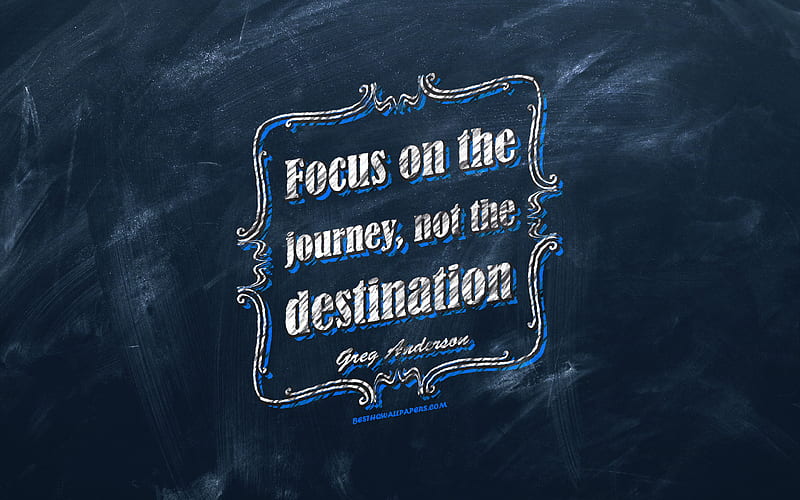 Focus on the journey Not the destination, chalkboard, Greg Anderson Quotes, blue background, quotes about journey, inspiration, Greg Anderson, HD wallpaper