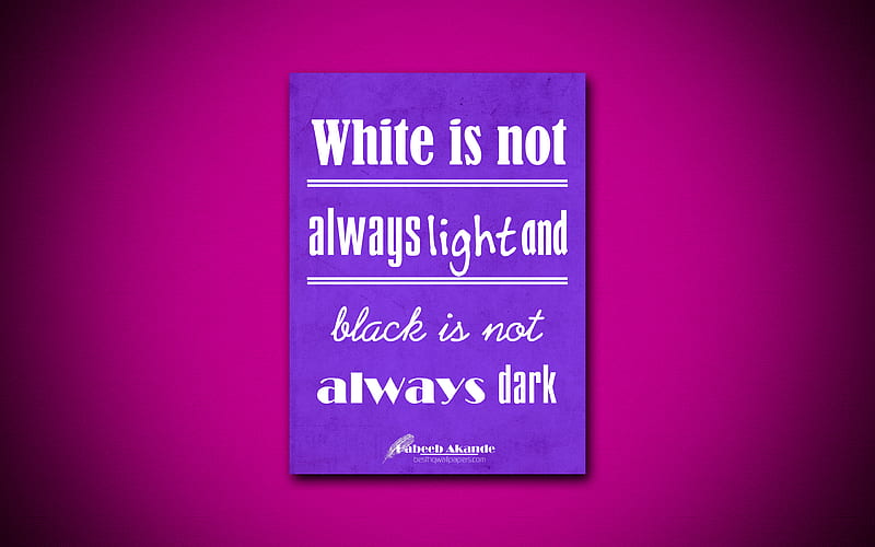 White is not always light and black is not always dark, business quotes, Habeeb Akande, motivation, violet paper, inspiration, Habeeb Akande quotes, HD wallpaper