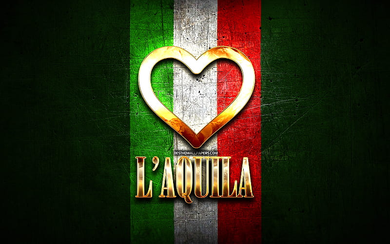 I Love LAquila, italian cities, golden inscription, Italy, golden heart, italian flag, LAquila, favorite cities, Love LAquila, HD wallpaper