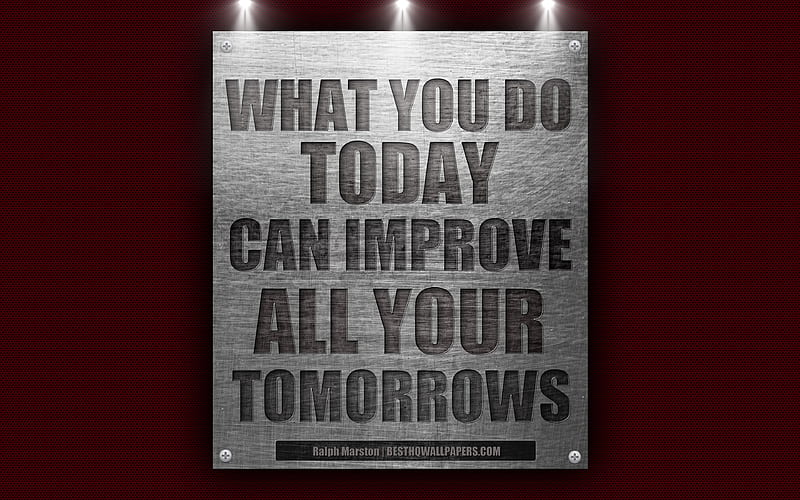 What you do today can improve all your tomorrows, Ralph Marston quotes, motivation, metal steel texture, HD wallpaper