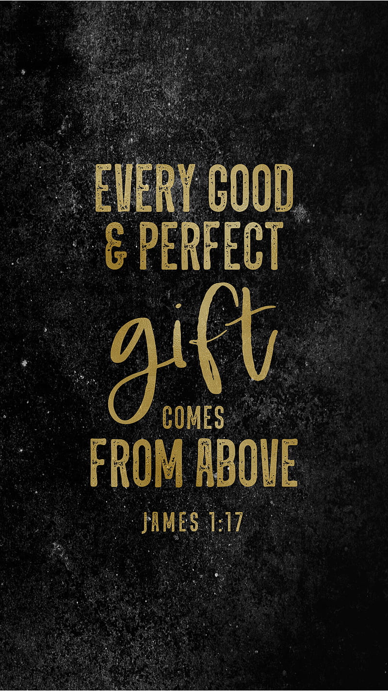 Perfect Gift G Black, James 1:17, TheBlackCatPrints, bible quote, bible verse, christian, christianity, christmas, dark, every good & perfect gift comes from above, gold, quotes, sayings, scripture, word art, HD phone wallpaper