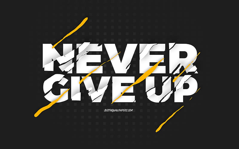 Never Give Up, black background, creative art, Never Give Up concepts,  motivation quotes, HD wallpaper | Peakpx