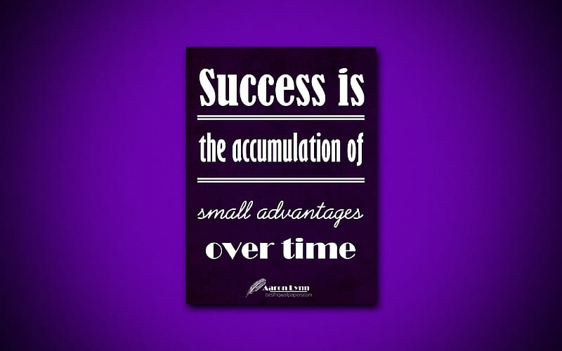 Success is the accumulation of small advantages over time, Aaron Lynn, violet paper, popular quotes, inspiration, Aaron Lynn quotes, quotes about success, HD wallpaper