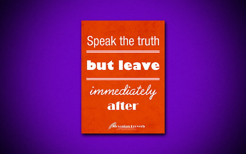 Speak the truth but leave immediately after business quotes, Slovenian Proverb, motivation, inspiration, HD wallpaper