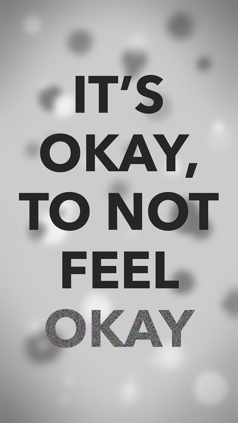 ITS OKAY, anxiety, bokeh, depression, flares, gris, mental health, okay, quotes, text, word art, HD phone wallpaper