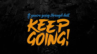 If You Are Going Through Hell Keep Going Motivational Hd Wallpaper Peakpx