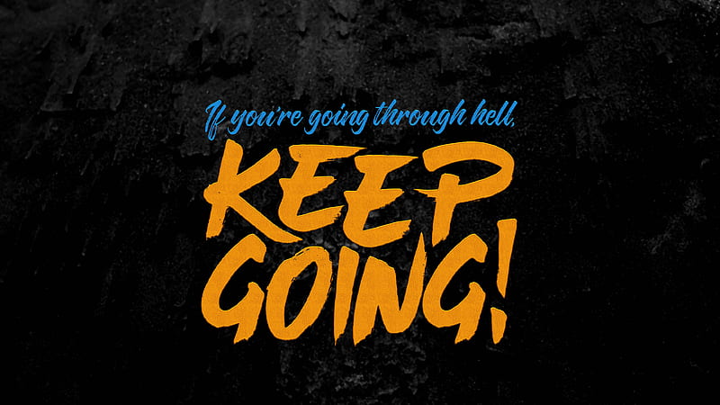 if-you-are-going-through-hell-keep-going-motivational-hd-wallpaper