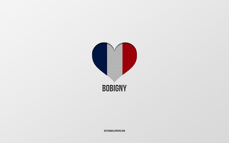 I Love Bobigny, French cities, gray background, France flag heart, Bobigny, France, favorite cities, Love Bobigny, HD wallpaper