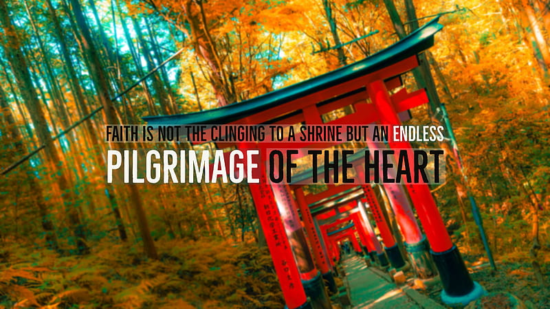 Faith Not The Clinging To A Shrine But An Endless Pilgr Of The Heart Inspirational, HD wallpaper