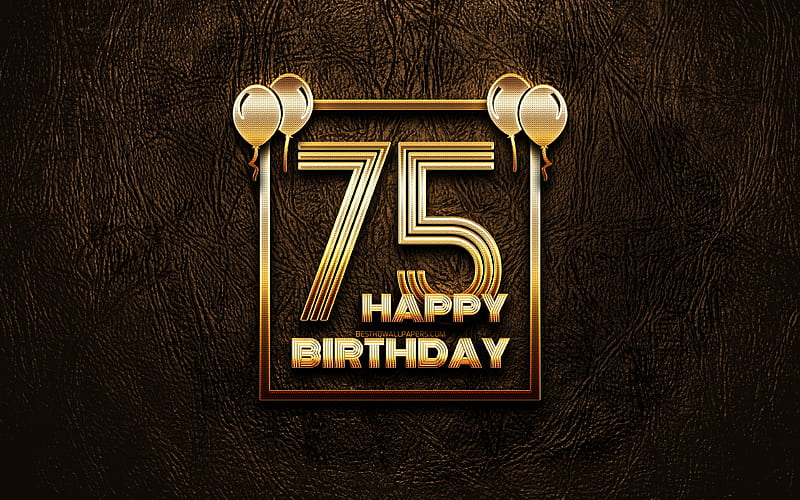 Happy 75th birtay, golden frames golden glitter signs, Happy 75 Years Birtay, 75th Birtay Party, brown leather background, 75th Happy Birtay, Birtay concept, 75th Birtay, HD wallpaper