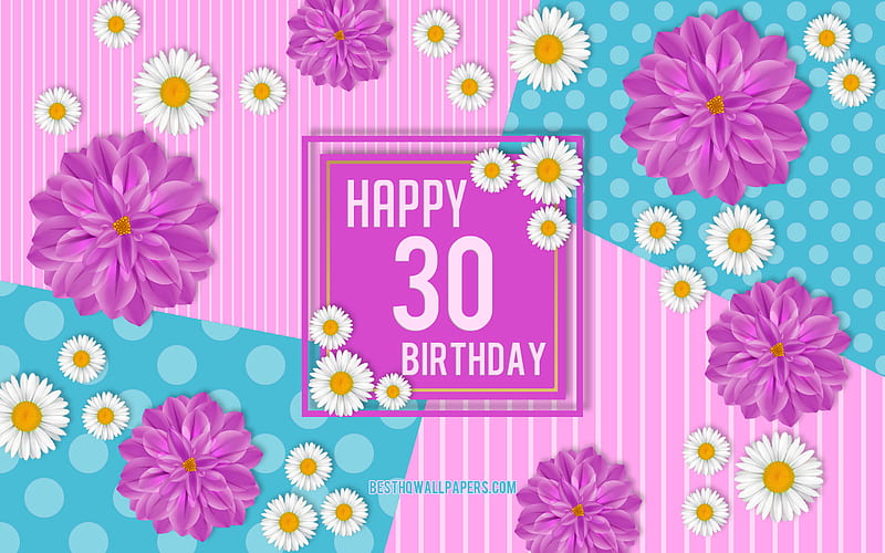 30th Happy Birtay, Spring Birtay Background, Happy 30th Birtay, Happy 30 Years Birtay, Birtay flowers background, 30 Years Birtay, 30 Years Birtay party, HD wallpaper