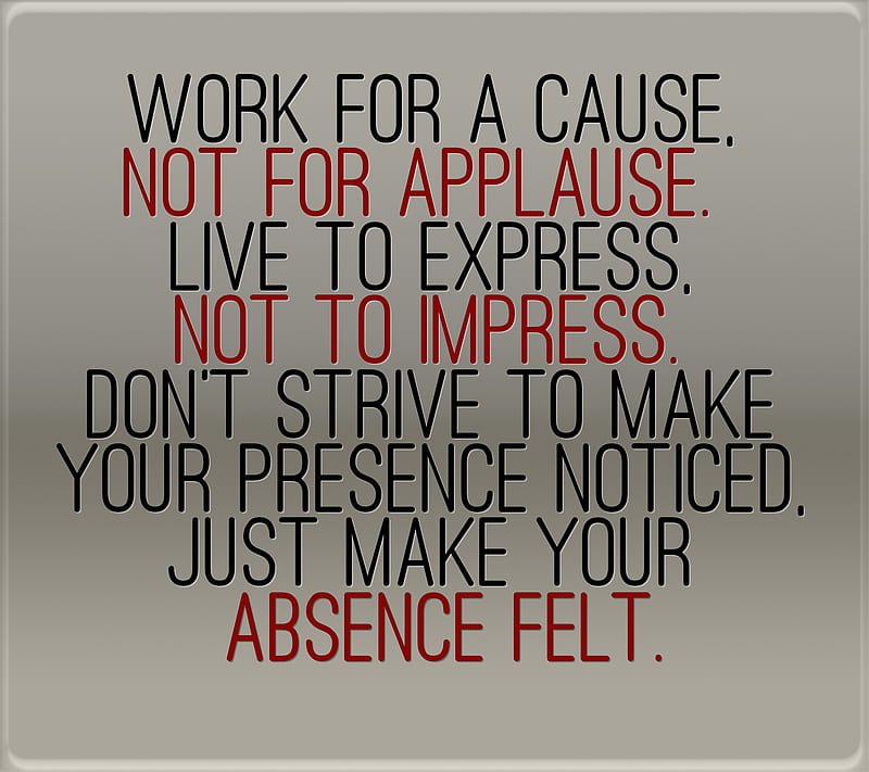 absence felt, applause, cause, impress, new, quote, saying, sign, strive, work, HD wallpaper
