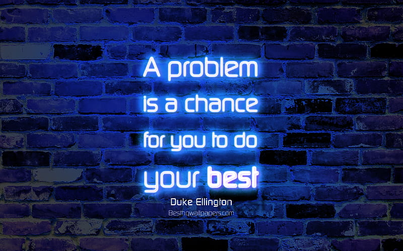 A problem is a chance for you to do your best blue brick wall, Duke Ellington Quotes, neon text, inspiration, Duke Ellington, quotes about problems, HD wallpaper