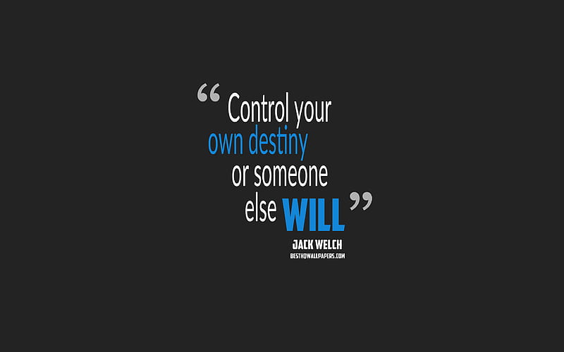 Control your own destiny or someone else will, Jack Welch quotes quotes about destiny, motivation, gray background, popular quotes, HD wallpaper