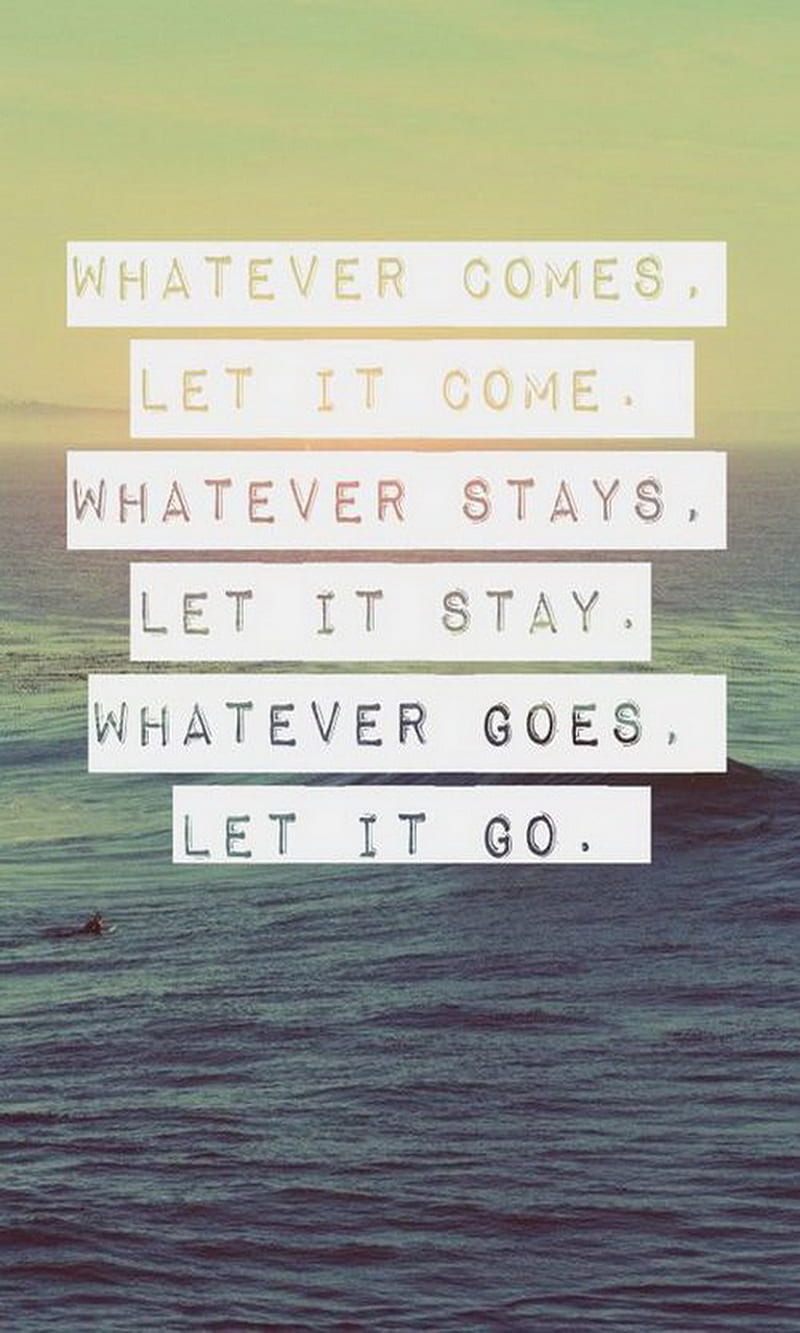 Let it, come, go, stay, whatever, HD phone wallpaper