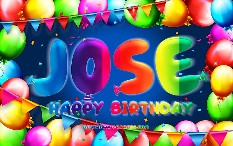 Happy Birtay Jose colorful balloon frame, Jose name, blue background, Jose Happy Birtay, Jose Birtay, popular spanish male names, Birtay concept, Jose, HD wallpaper