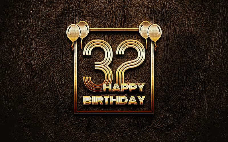 Happy 32nd birtay, golden frames golden glitter signs, Happy 32 Years Birtay, 32nd Birtay Party, brown leather background, 32nd Happy Birtay, Birtay concept, 32nd Birtay, HD wallpaper