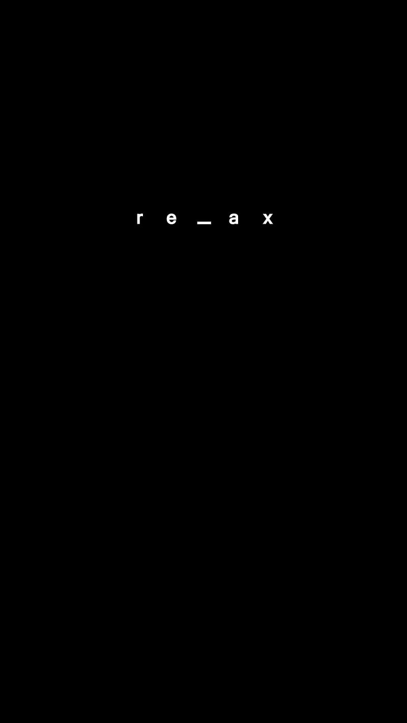 relax, Black, abstract, dark, darkness, digital, frase, minimal, monochrome, oled, quote, simple, text, white, word, HD phone wallpaper