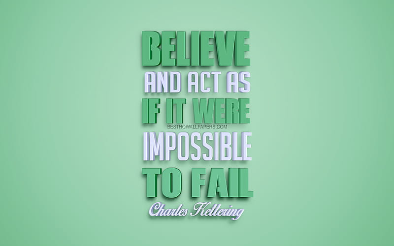 Believe and act as if it were impossible to fail, Charles Kettering quotes, green background, creative 3d art, motivation quotes, inspiration, popular quotes, HD wallpaper