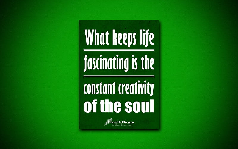 What keeps life fascinating is the constant creativity of the soul, quotes about creativity, Deepak Chopra, green paper, popular quotes, inspiration, Deepak Chopra quotes, HD wallpaper