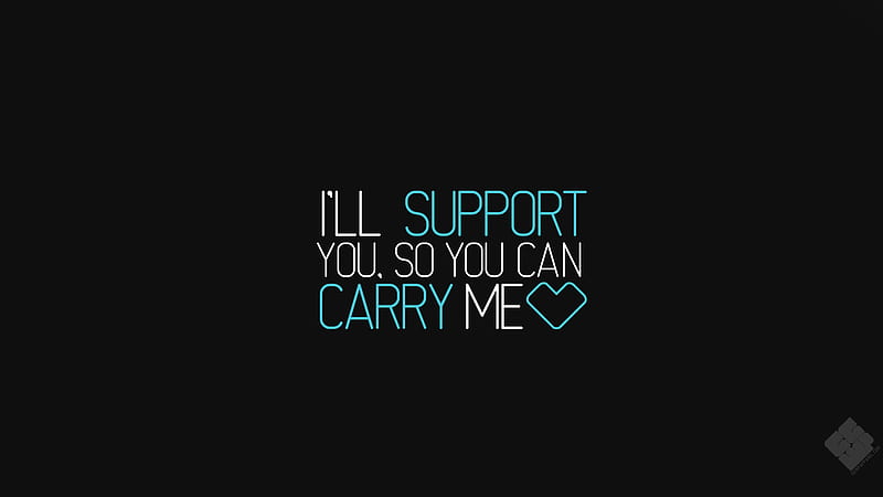 I Will Support You So You Can Carry Me, league-of-legends, games, dota, dota-2, typography, HD wallpaper