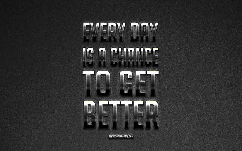 Every Day Is a Chance to Get Better, metallic art, popular quotes, creative art, black stone background, HD wallpaper