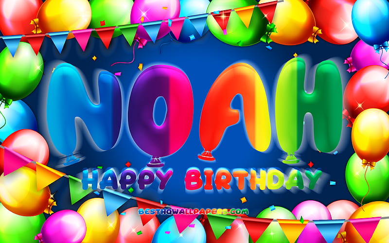 Happy Birtay Noah colorful balloon frame, Noah name, blue background, Noah Happy Birtay, Noah Birtay, popular german male names, Birtay concept, Noah, HD wallpaper
