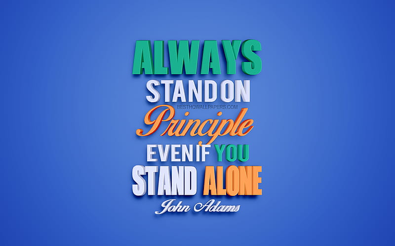 Always stand on principle even if you stand alone, John Adams Quotes, quotes about principles, popular quotes, creative 3d art, blue background, quotes from American presidents, HD wallpaper