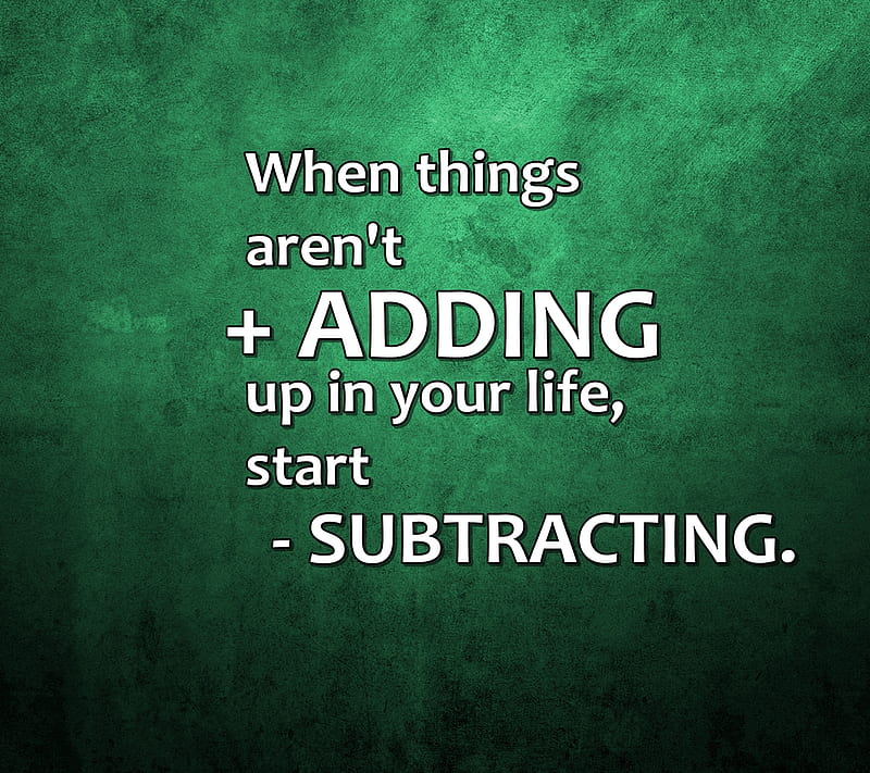 adding subtracting, cool, life, love, new, quote, saying, sign, HD wallpaper