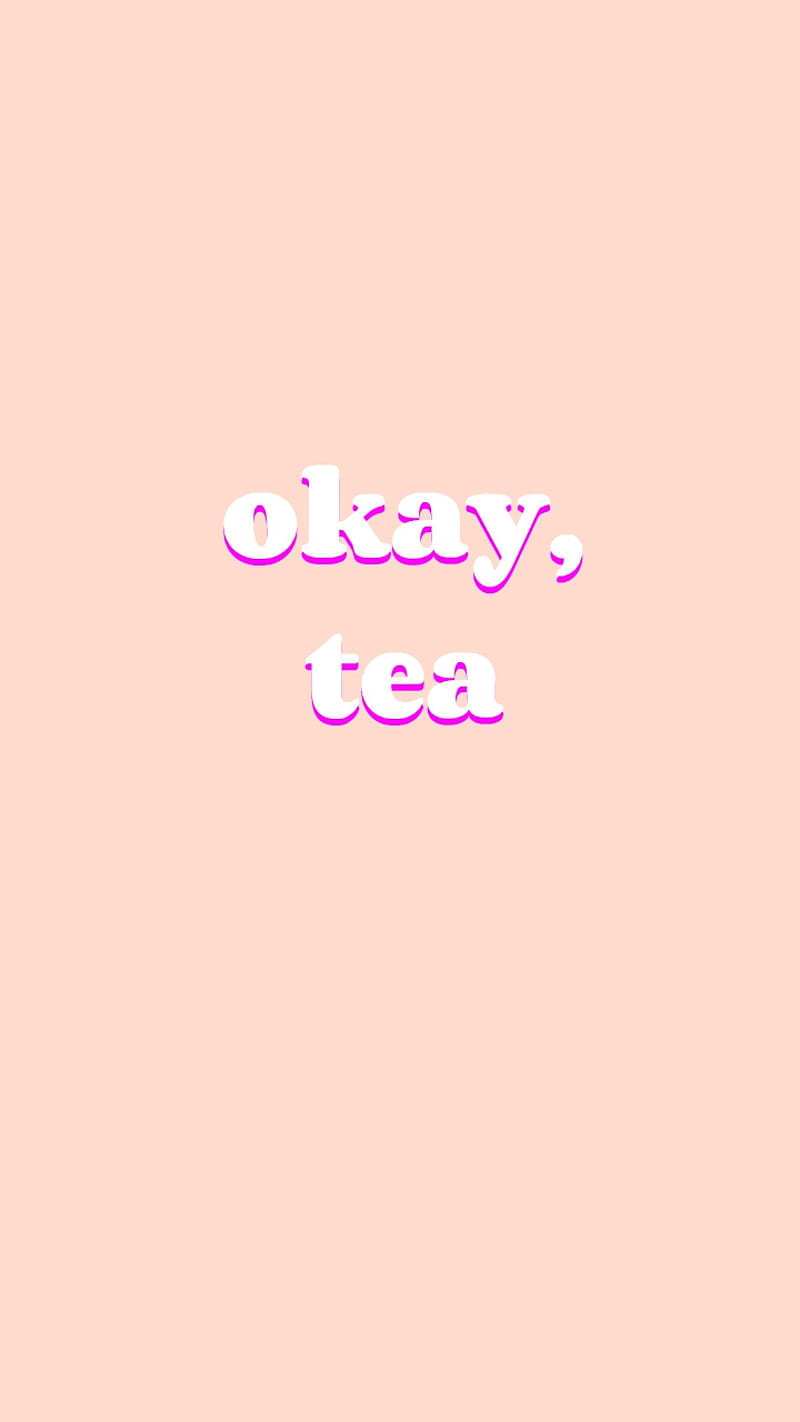 Okay tea, okay, tea, okaytea, sayings, HD phone wallpaper | Peakpx