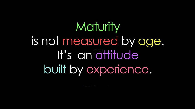 Maturity Is Not Measured By Age It Is An Attitude Built By Experience Attitude, HD wallpaper