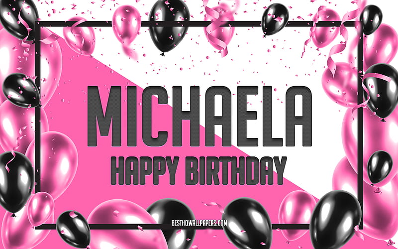 Happy Birtay Michaela, Birtay Balloons Background, Michaela, with names, Michaela Happy Birtay, Pink Balloons Birtay Background, greeting card, Michaela Birtay, HD wallpaper