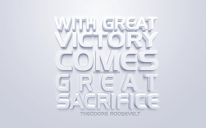 With great victory comes great sacrifice, Theodore Roosevelt quotes, white 3d art, quotes about victories, popular quotes, inspiration, white background, motivation, quotes of american presidents, HD wallpaper