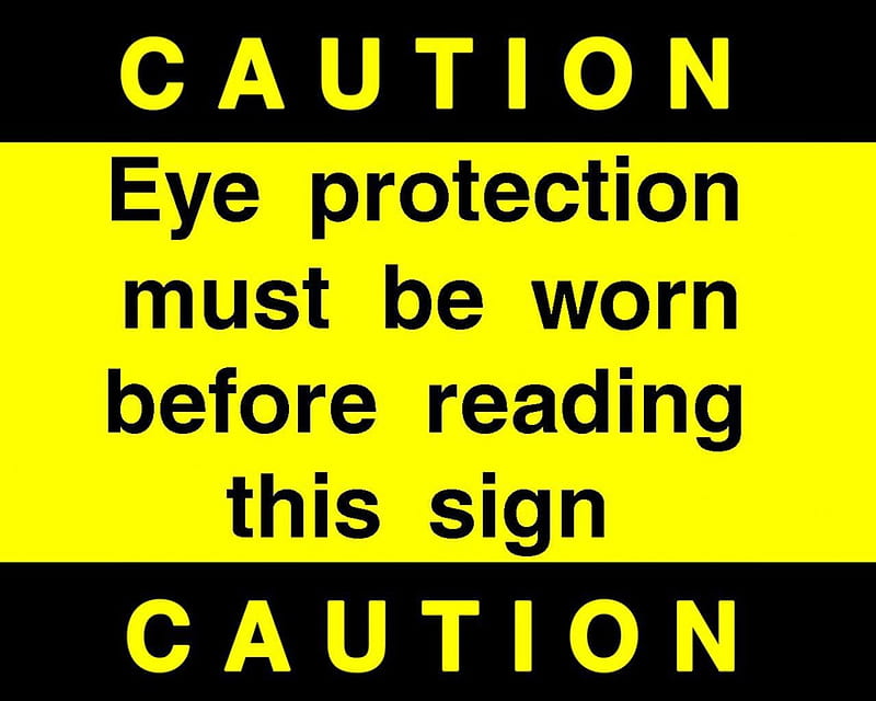CAUTION: eye protection must be worn, warning, inevitability, eye, protection, yellow, sign, blind, caution, too late, funny, HD wallpaper