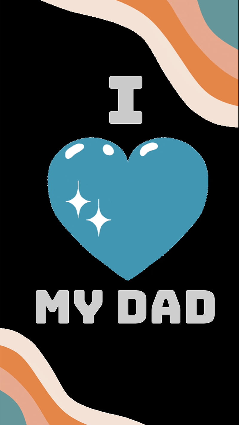 I love my dad, daddy, fathers day, happy, happy father's day, papa ...