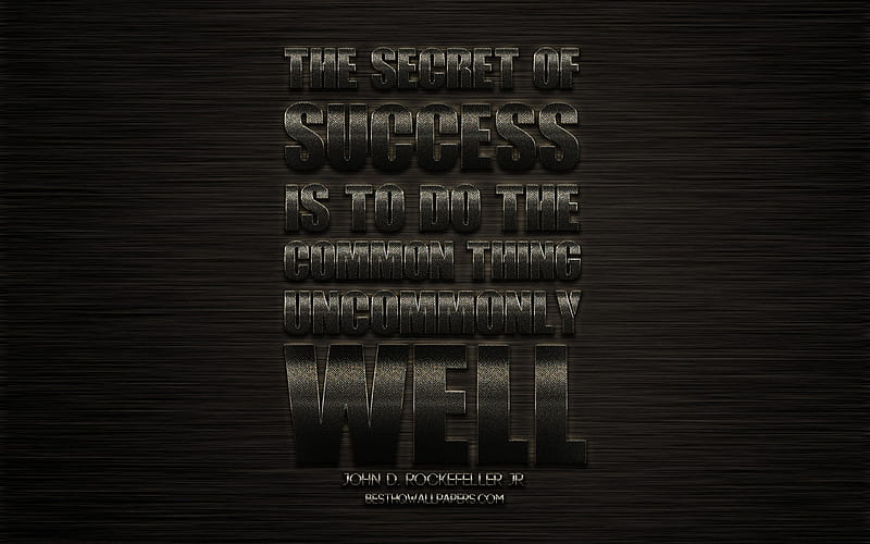 The secret of success is to do the common thing uncommonly well, John D Rockefeller quotes, creative metal art, quotes about success, motivation, business quotes, inspiration, HD wallpaper