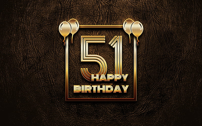 Happy 51st birtay, golden frames golden glitter signs, Happy 51 Years Birtay, 51st Birtay Party, brown leather background, 51st Happy Birtay, Birtay concept, 51st Birtay, HD wallpaper