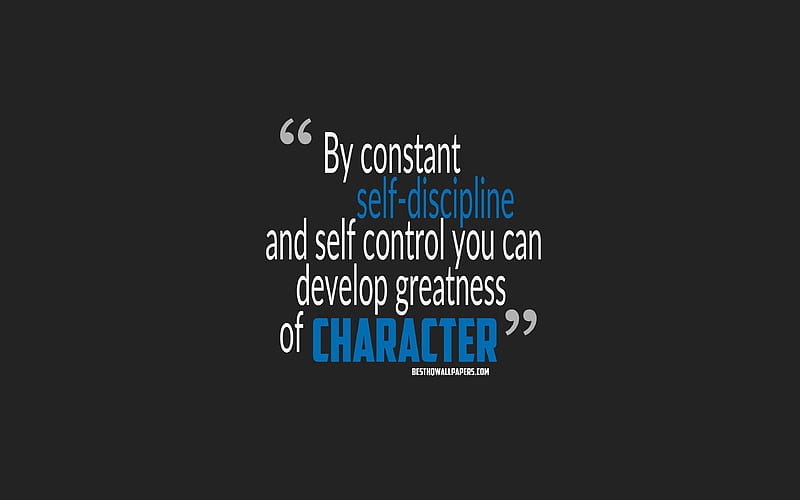 By constant self-discipline and self control you can develop greatness of character, Grenville Kleiser quotes, minimalism, HD wallpaper
