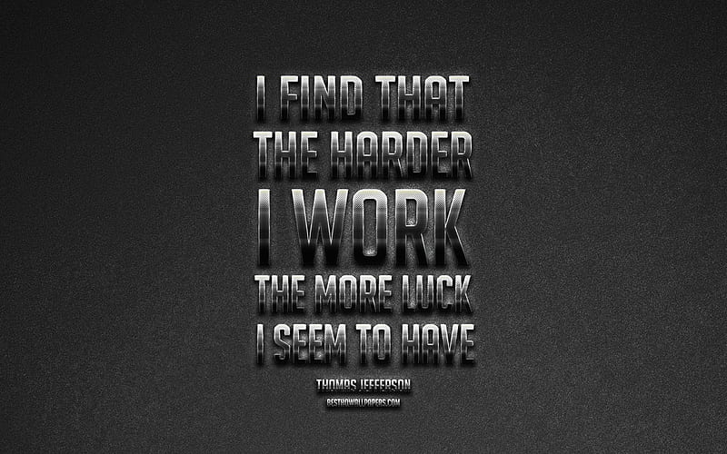 I find that the harder I work the more luck I seem to have, Thomas Jefferson quotes, motivation, popular quotes, creative metal art, HD wallpaper