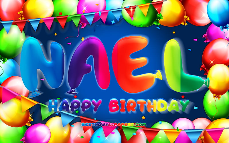 Happy Birtay Nael colorful balloon frame, Nael name, blue background, Nael Happy Birtay, Nael Birtay, popular french male names, Birtay concept, Nael, HD wallpaper