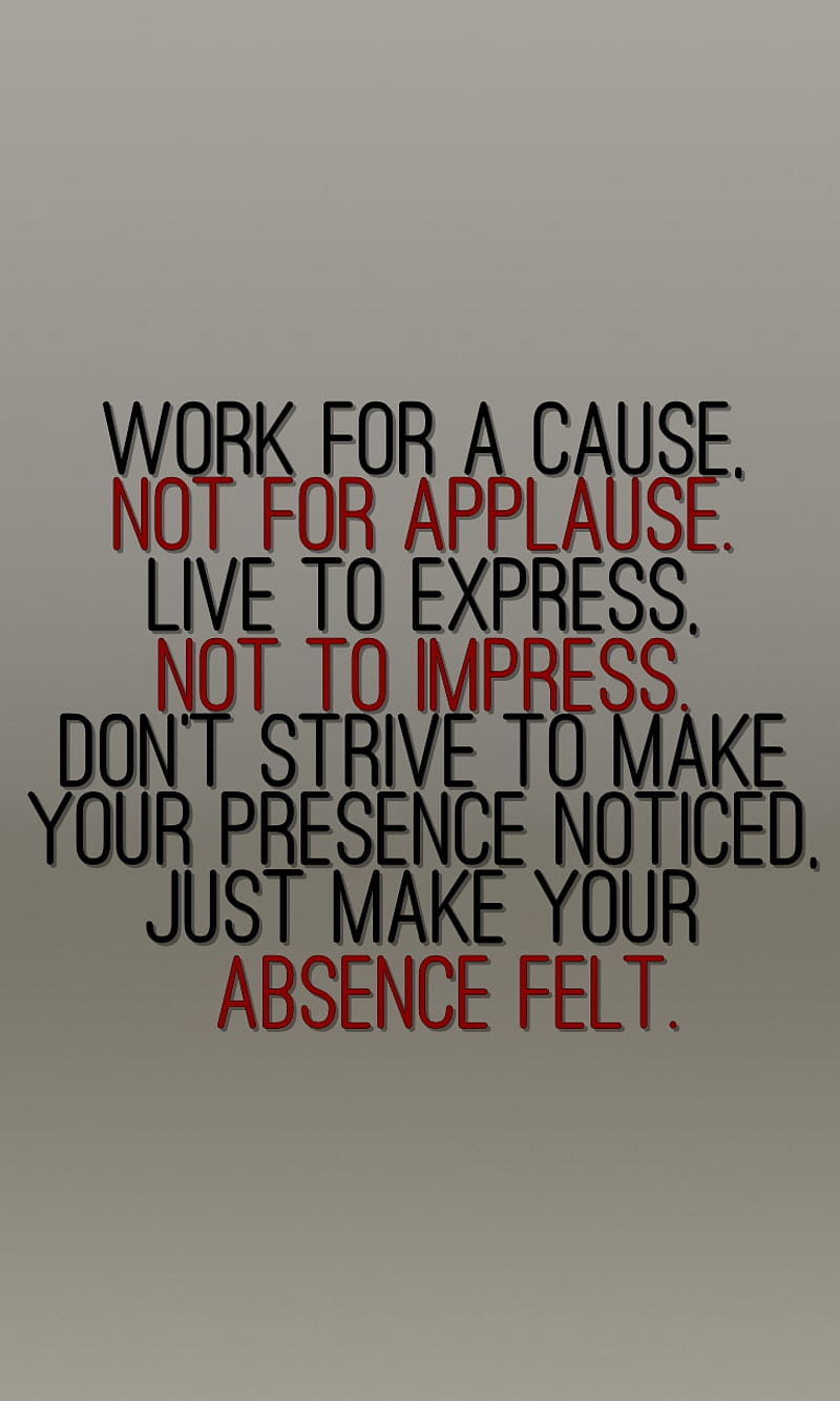 absence felt, applause, cause, impress, new, quote, saying, sign, strive, work, HD phone wallpaper